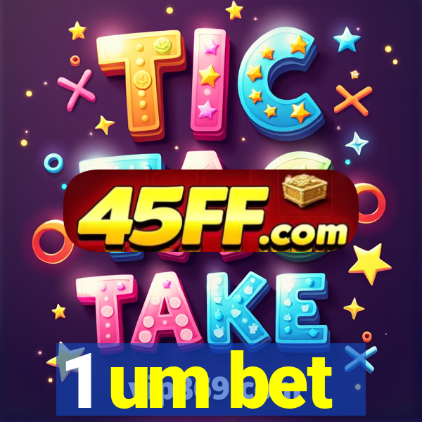 1 um bet